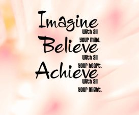 Imagine-with-all-your-mind-Believe-with-all-your-heart-Achieve-with-all-your-might